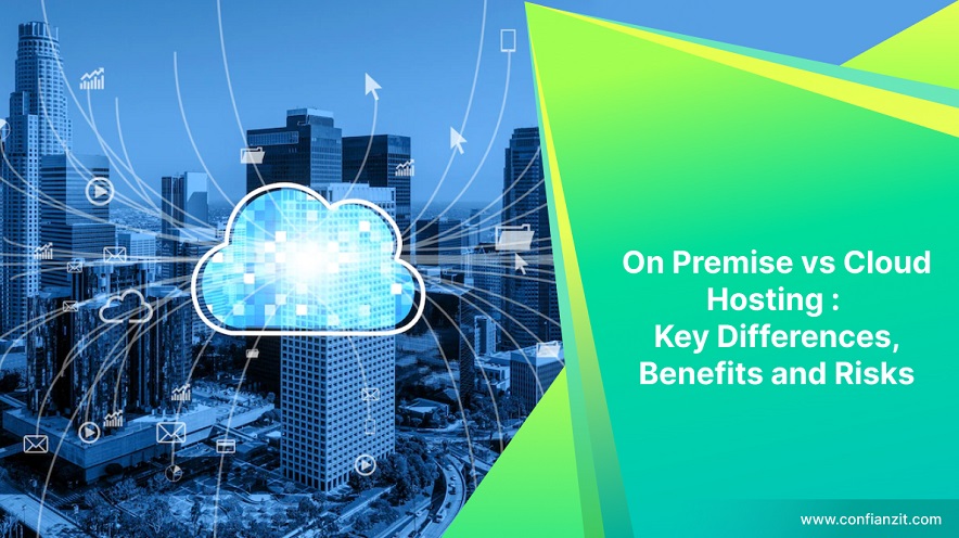 On-Premise vs Cloud Hosting: Key Differences, Benefits, and Risks