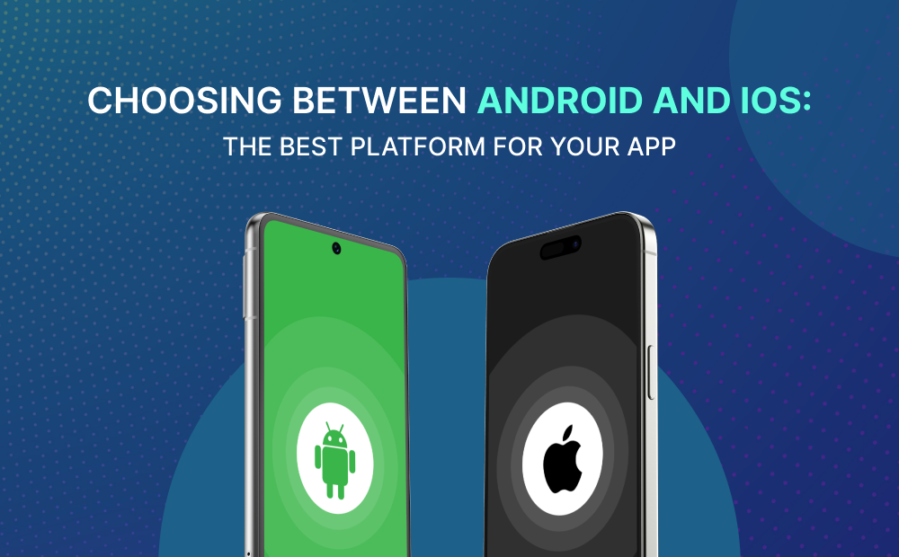 Choosing Between Android and iOS: The Best Platform for Your App