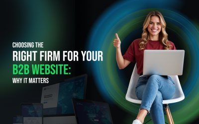 Choosing the Right Firm for Your B2B Website: Why It Matters