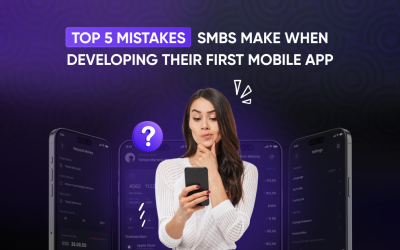 Top 5 Mistakes SMBs Make When Developing Their First Mobile App