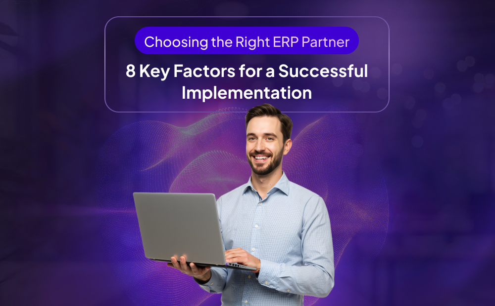 Choosing the Right ERP Partner: 8 Key Factors for a Successful Implementation