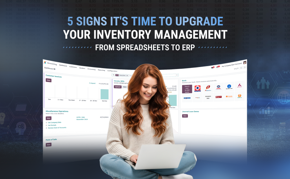 5 Signs It’s Time to Upgrade Your Inventory Management from Spreadsheets to ERP