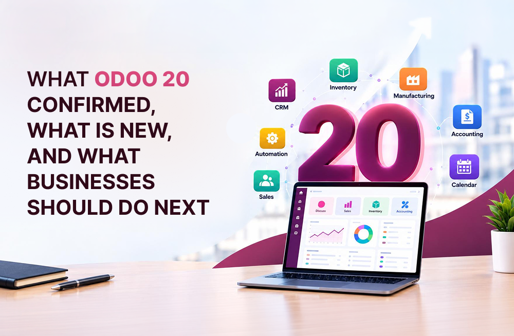 What Odoo 20 Confirmed, What Is New, and What Businesses Should Do Next